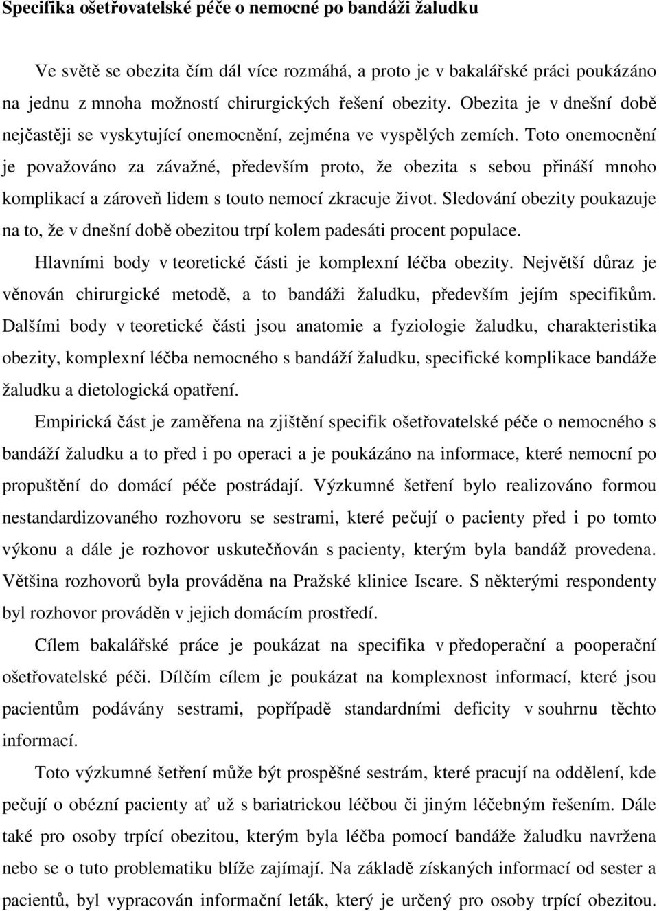 Toto onemocnění je považováno za závažné, především proto, že obezita s sebou přináší mnoho komplikací a zároveň lidem s touto nemocí zkracuje život.