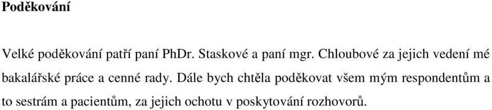 Chloubové za jejich vedení mé bakalářské práce a cenné rady.