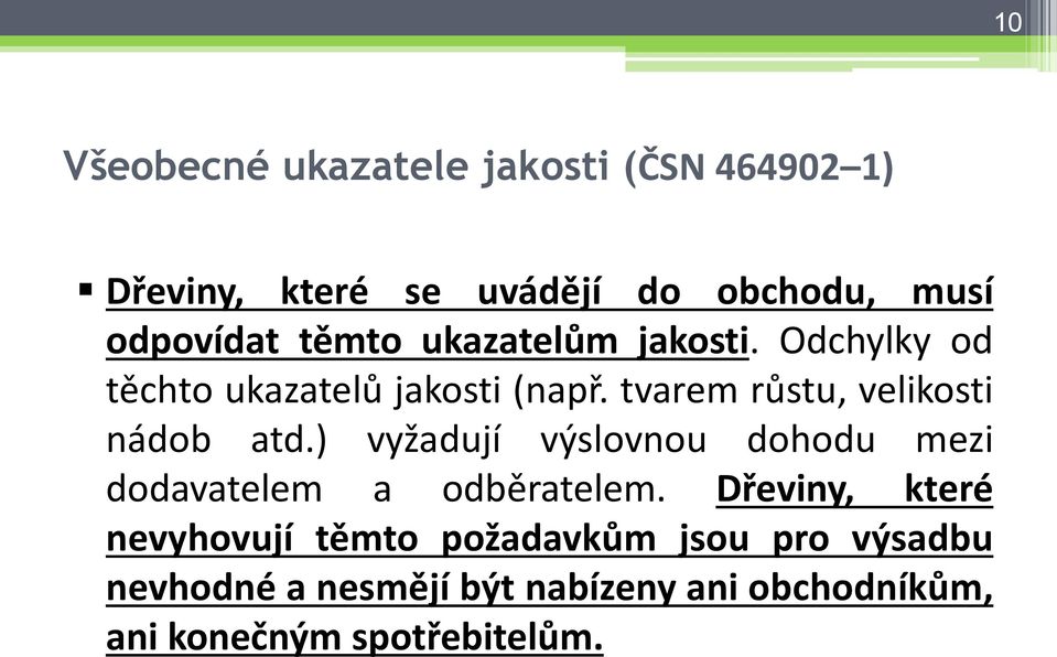 tvarem růstu, velikosti nádob atd.) vyžadují výslovnou dohodu mezi dodavatelem a odběratelem.