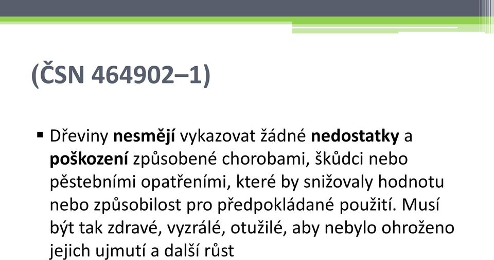 snižovaly hodnotu nebo způsobilost pro předpokládané použití.