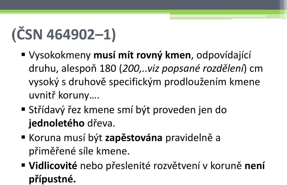 Střídavý řez kmene smí být proveden jen do jednoletého dřeva.