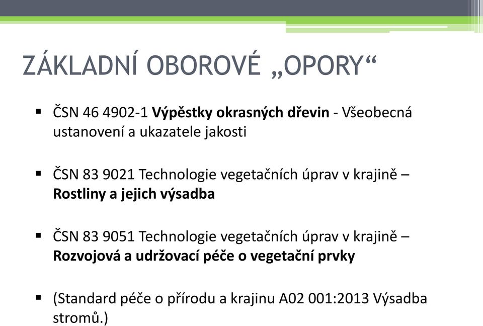 jejich výsadba ČSN 83 9051 Technologie vegetačních úprav v krajině Rozvojová a