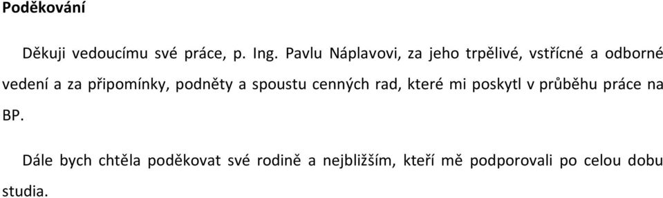 připomínky, podněty a spoustu cenných rad, které mi poskytl v průběhu