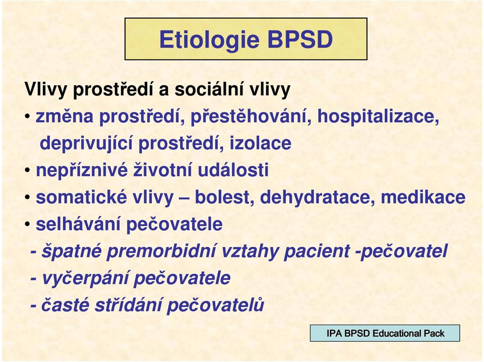 vlivy bolest, dehydratace, medikace selhávání pečovatele - špatné premorbidní vztahy