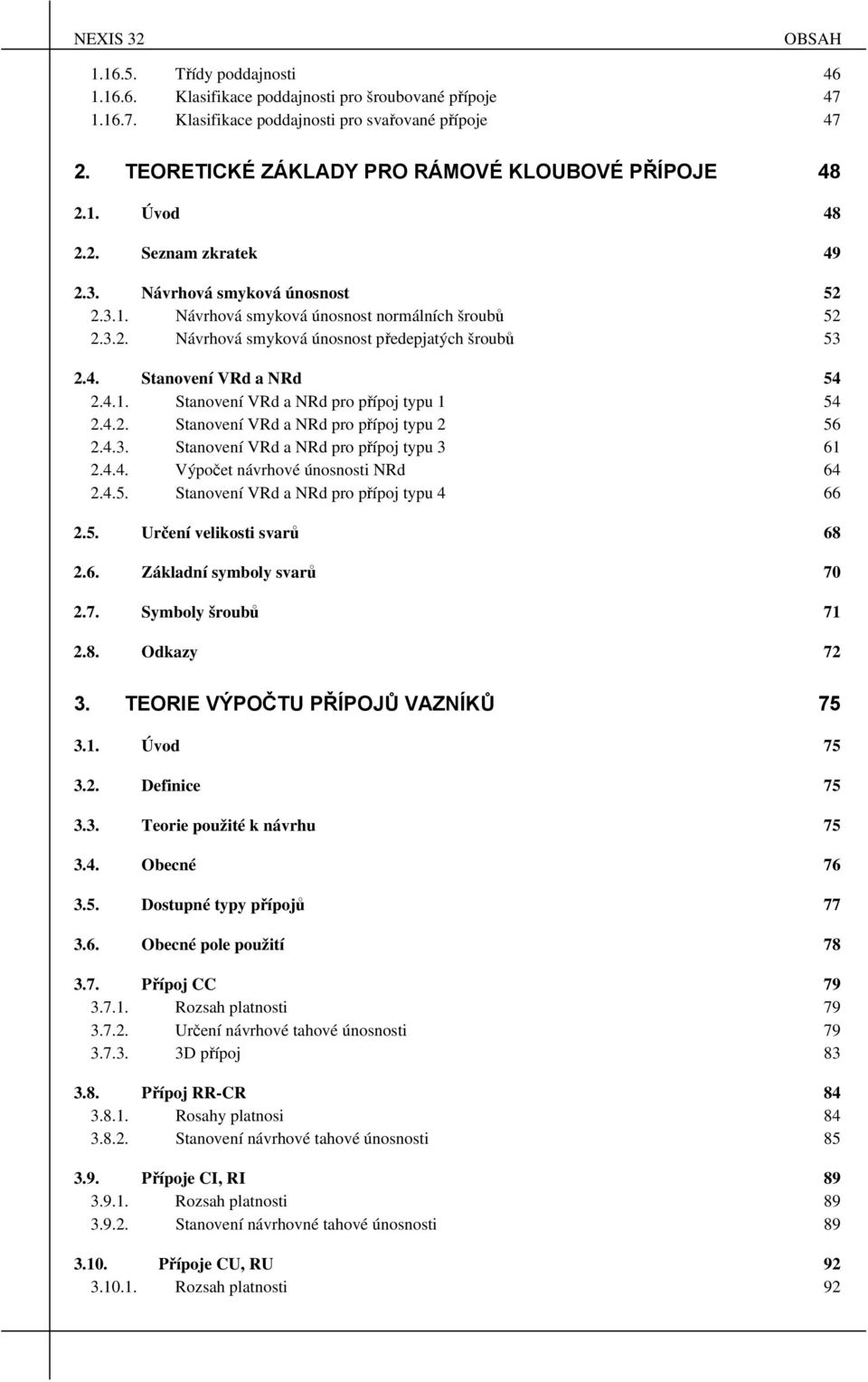 4.. Stnovení VRd NRd pro přípoj typu 56.4.3. Stnovení VRd NRd pro přípoj typu 3 6.4.4. Výpočet návrhové únosnosti NRd 64.4.5. Stnovení VRd NRd pro přípoj typu 4 66.5. Určení velikosti svrů 68.6. Zákldní symoly svrů 70.