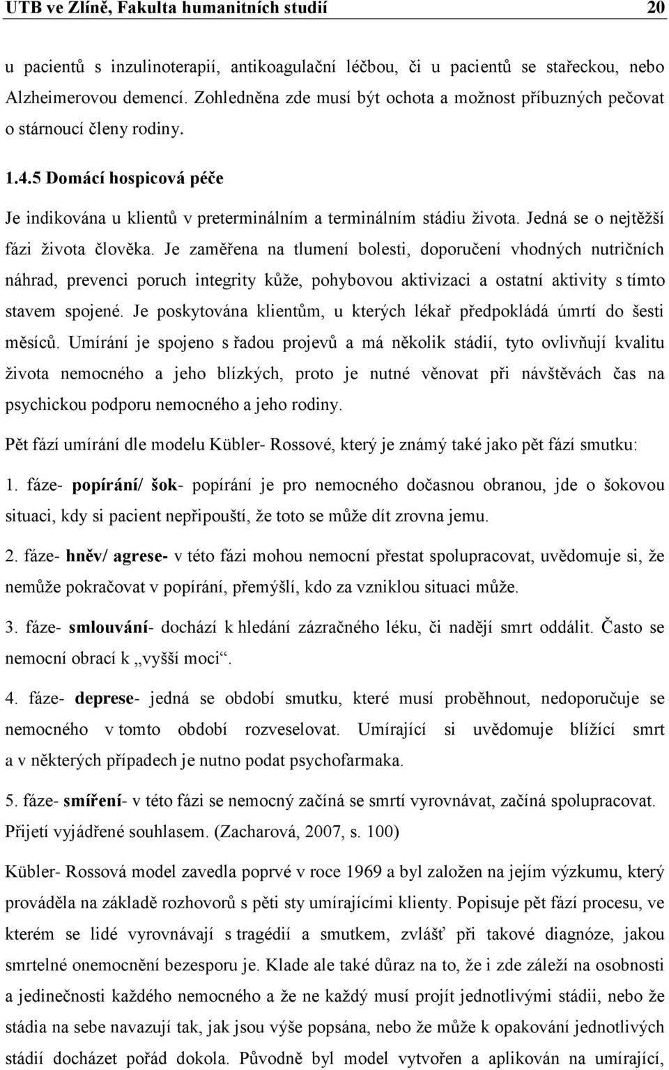 Jedná se o nejtěžší fázi života člověka.