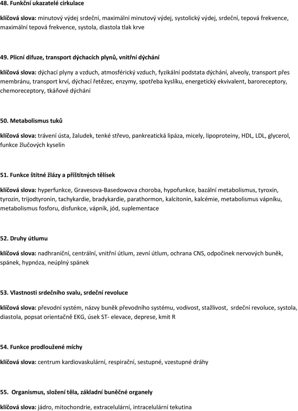 dýchací řetězec, enzymy, spotřeba kyslíku, energetický ekvivalent, baroreceptory, chemoreceptory, tkáňové dýchání 50.