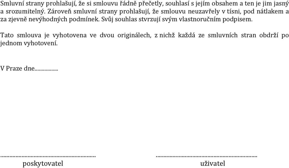 Zároveň smluvní strany prohlašují, že smlouvu neuzavřely v tísni, pod nátlakem a za zjevně nevýhodných