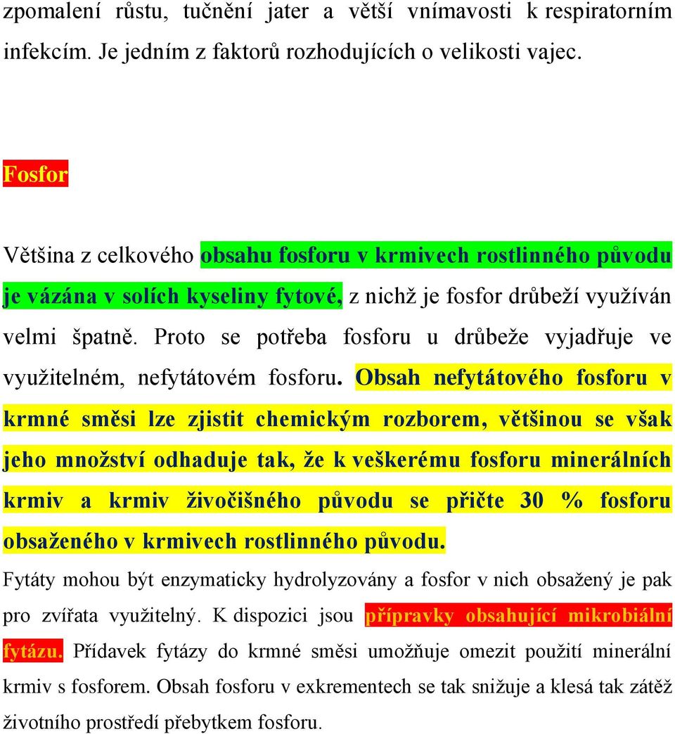 Proto se potřeba fosforu u drůbeže vyjadřuje ve využitelném, nefytátovém fosforu.