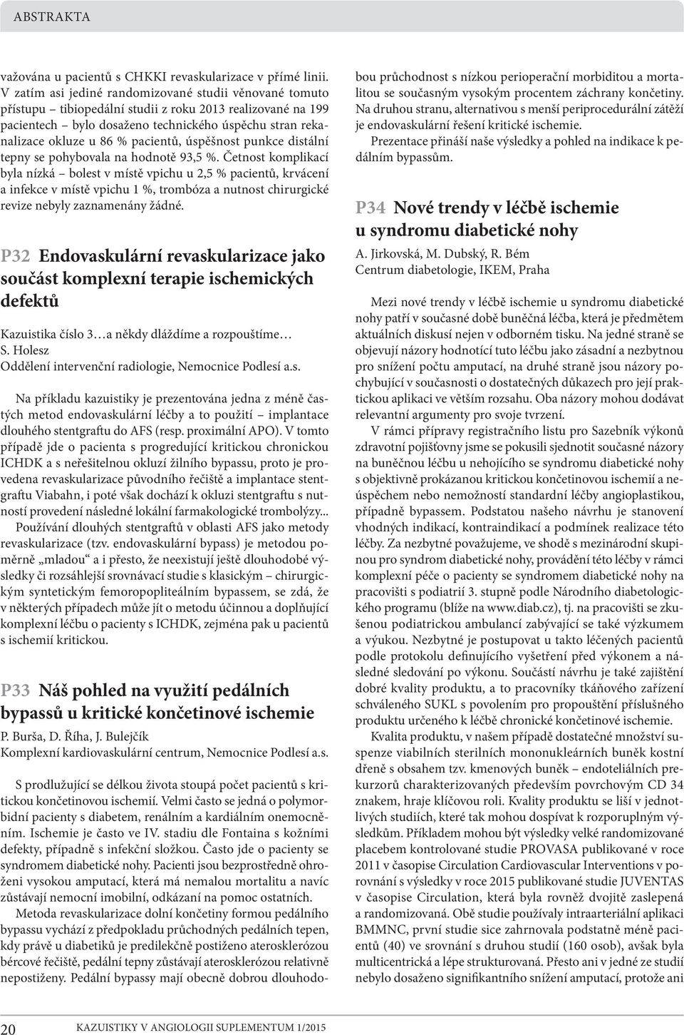 pacientů, úspěšnost punkce distální tepny se pohybovala na hodnotě 93,5 %.