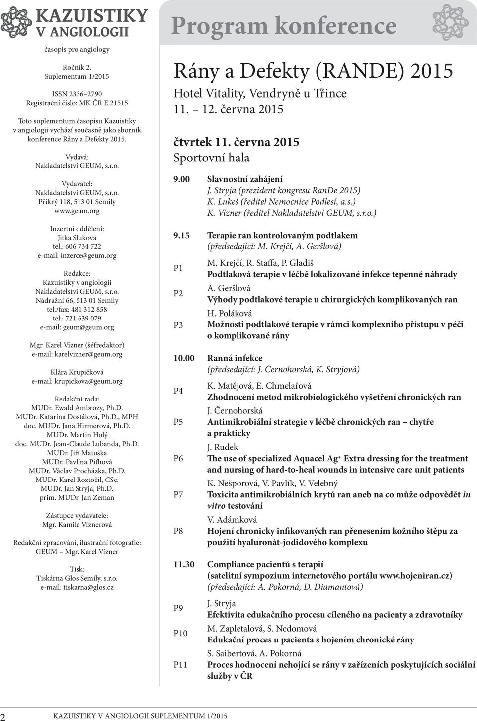 Vydává: Nakladatelství GEUM, s.r.o. Vydavatel: Nakladatelství GEUM, s.r.o. Příkrý 118, 513 01 Semily www.geum.org Inzertní oddělení: Jitka Sluková tel.: 606 734 722 e-mail: inzerce@geum.