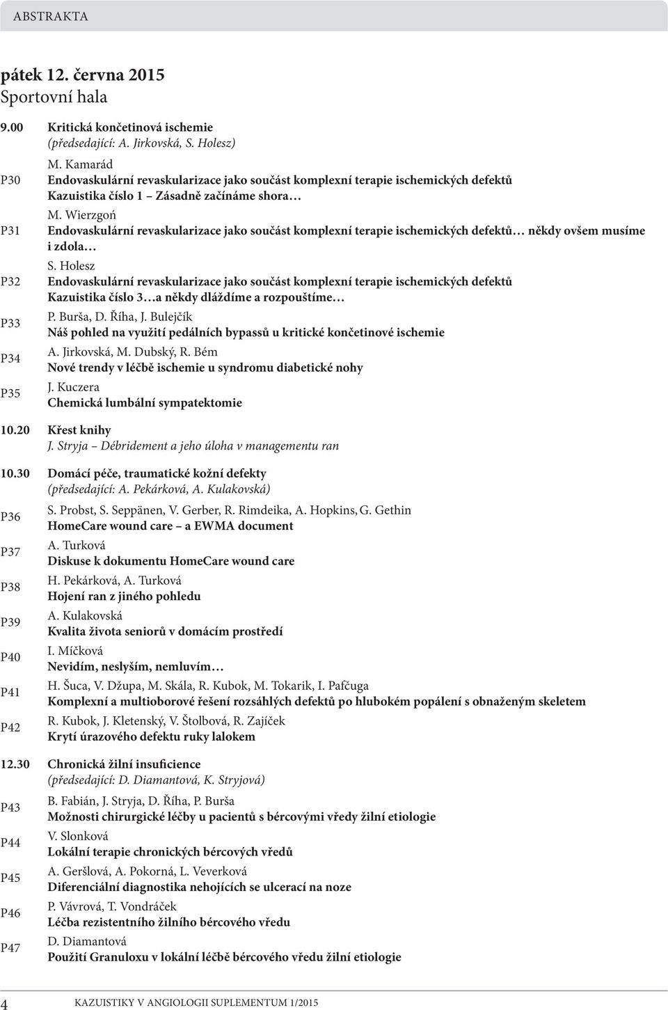 Wierzgoń P31 Endovaskulární revaskularizace jako součást komplexní terapie ischemických defektů někdy ovšem musíme izdola S.