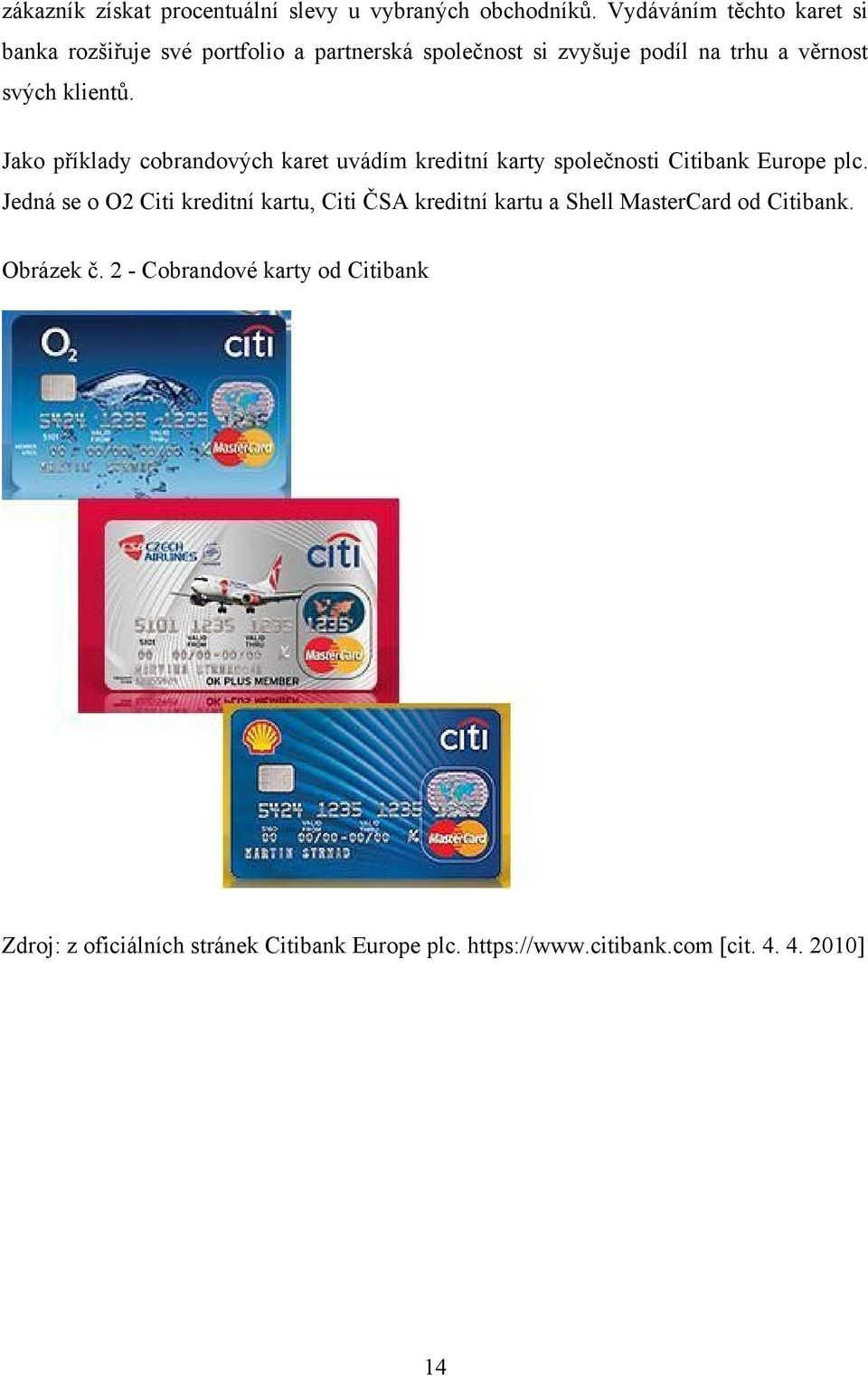 klientů. Jako příklady cobrandových karet uvádím kreditní karty společnosti Citibank Europe plc.