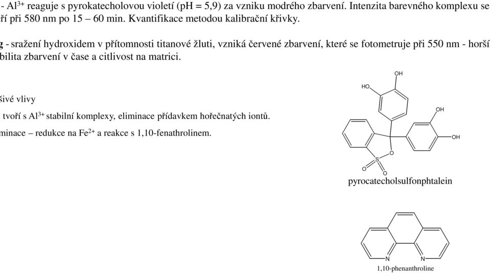 - sražení hydroxidem v přítomnosti titanové žluti, vzniká červené zbarvení, které se fotometruje při 550 nm - horší ilita zbarvení v čase