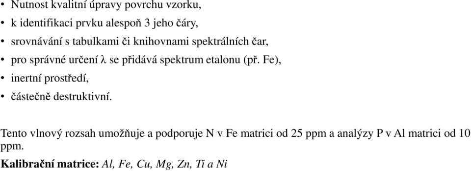 Fe), inertní prostředí, částečně destruktivní.