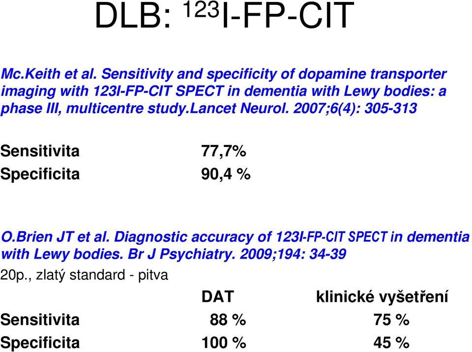 phase III, multicentre study.lancet Neurol. 2007;6(4): 305-313 Sensitivita 77,7% Specificita 90,4 % O.Brien JT et al.