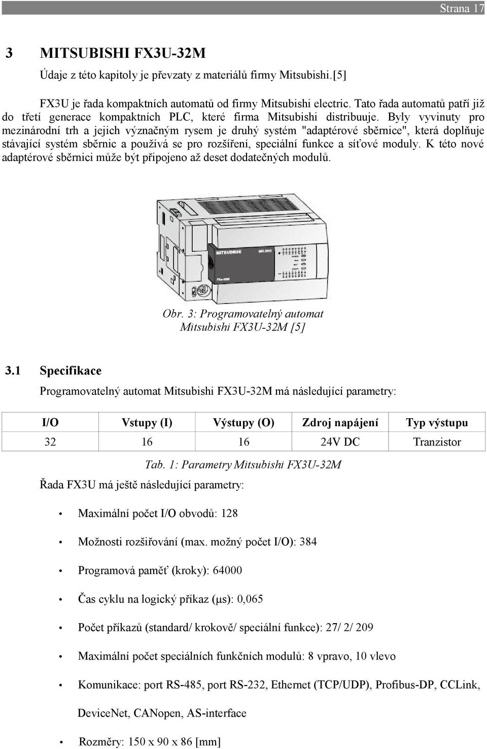 Byly vyvinuty pro mezinárodní trh a jejich význačným rysem je druhý systém "adaptérové sběrnice", která doplňuje stávající systém sběrnic a používá se pro rozšíření, speciální funkce a síťové moduly.