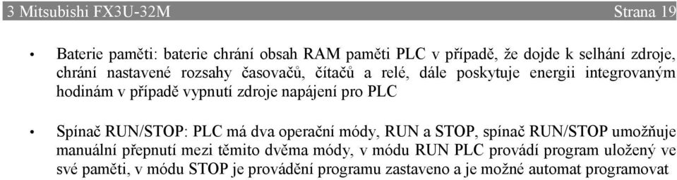 napájení pro PLC Spínač RUN/STOP: PLC má dva operační módy, RUN a STOP, spínač RUN/STOP umožňuje manuální přepnutí mezi těmito