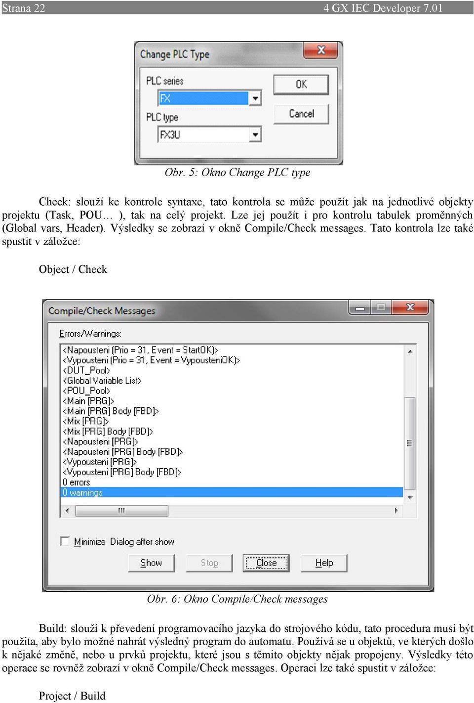 6: Okno Compile/Check messages Build: slouží k převedení programovacího jazyka do strojového kódu, tato procedura musí být použita, aby bylo možné nahrát výsledný program do automatu.