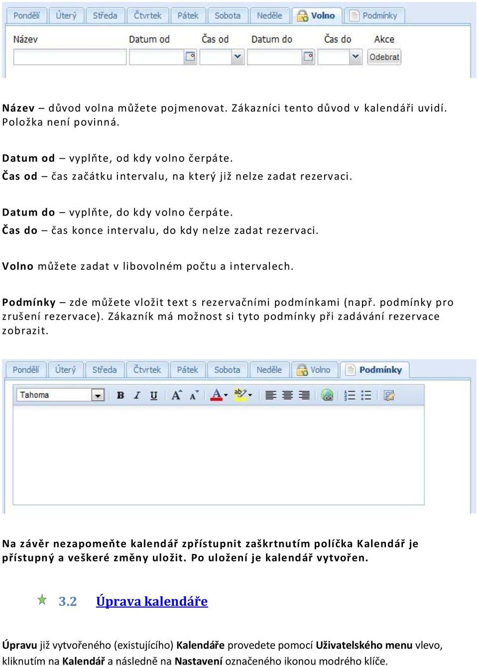 Volno můžete zadat v libovolném počtu a intervalech. Podmínky zde můžete vložit text s rezervačními podmínkami (např. podmínky pro zrušení rezervace).