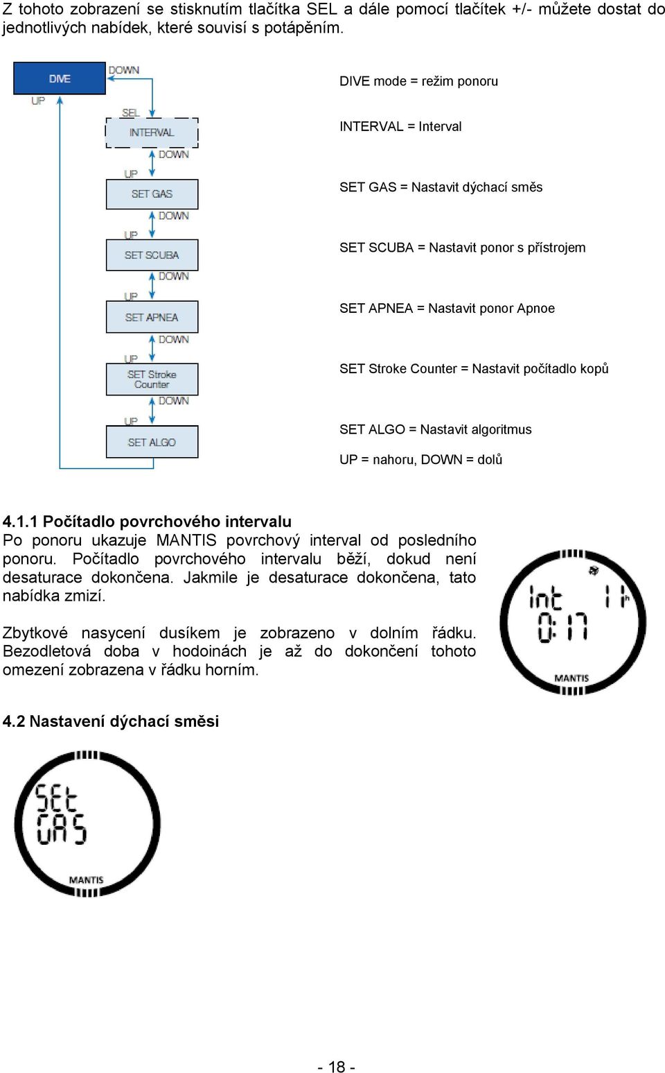ALGO = Nastavit algoritmus UP = nahoru, DOWN = dolů 4.1.1 Počítadlo povrchového intervalu Po ponoru ukazuje MANTIS povrchový interval od posledního ponoru.