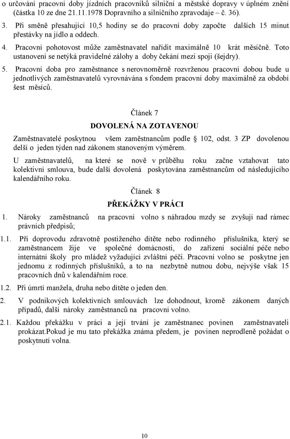 Toto ustanovení se netýká pravidelné zálohy a doby čekání mezi spoji (šejdry). 5.