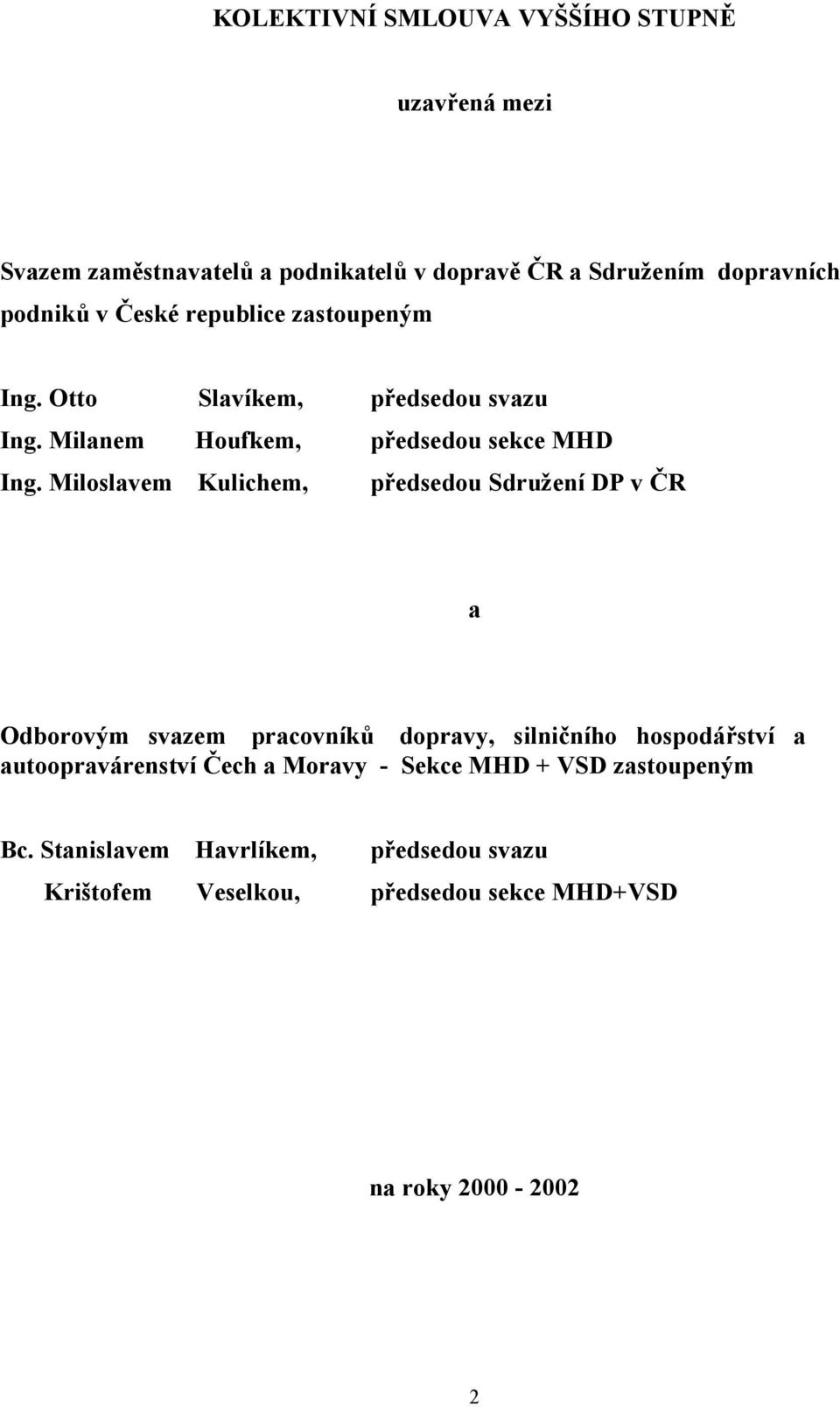 Miloslavem Kulichem, předsedou Sdružení DP v ČR a Odborovým svazem pracovníků dopravy, silničního hospodářství a autoopravárenství