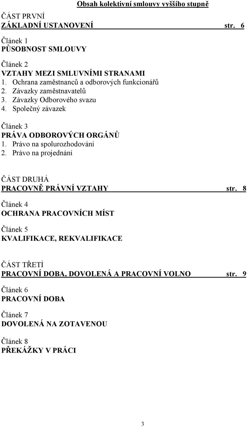 Společný závazek Článek 3 PRÁVA ODBOROVÝCH ORGÁNŮ 1. Právo na spolurozhodování 2. Právo na projednání ČÁST DRUHÁ PRACOVNĚ PRÁVNÍ VZTAHY str.