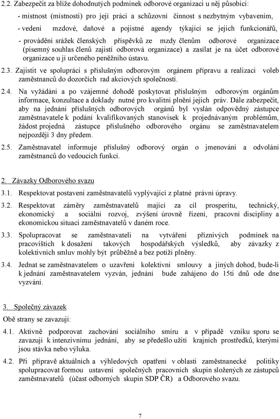 organizace u jí určeného peněžního ústavu. 2.3. Zajistit ve spolupráci s příslušným odborovým orgánem přípravu a realizaci voleb zaměstnanců do dozorčích rad akciových společností. 2.4.