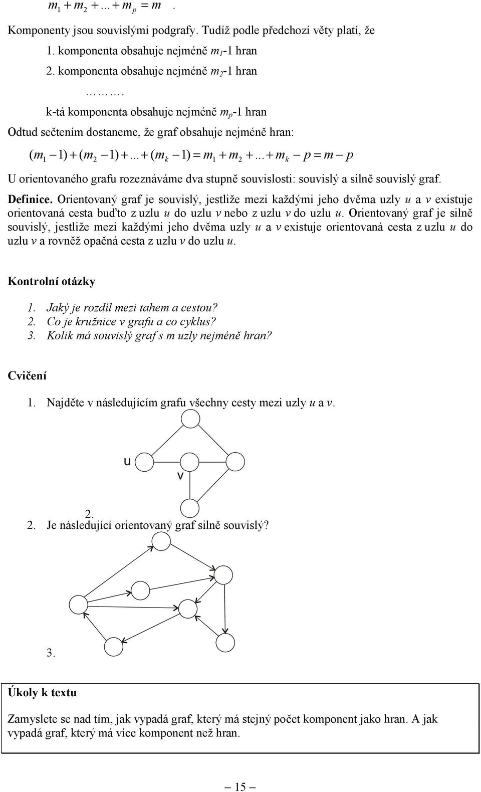 .. + m k p = m p U orientovaného grafu rozeznáváme dva stupně souvislosti: souvislý a silně souvislý graf. Definice.