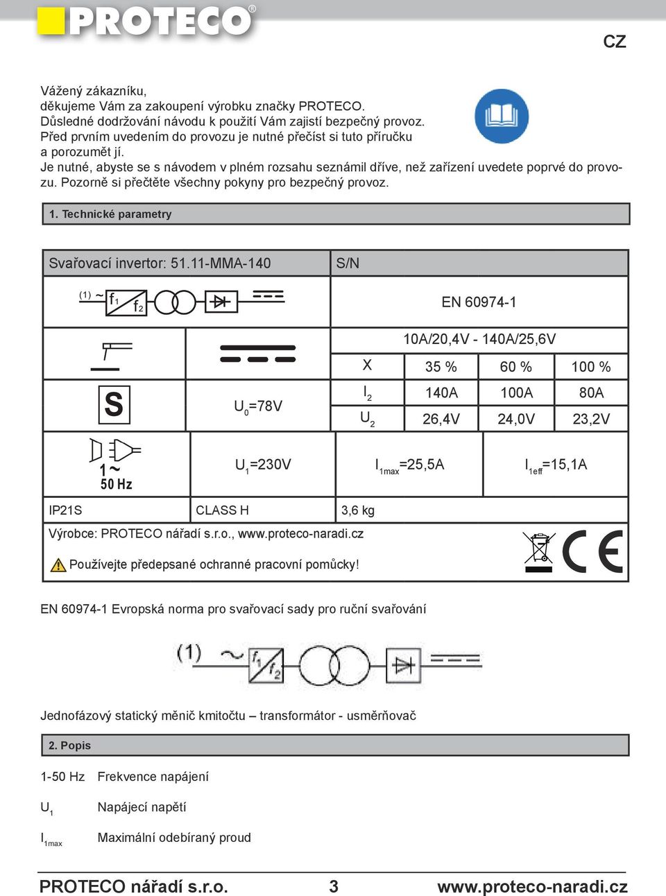 Pozorně si přečtěte všechny pokyny pro bezpečný provoz. 1. Technické parametry Svařovací invertor: 51.