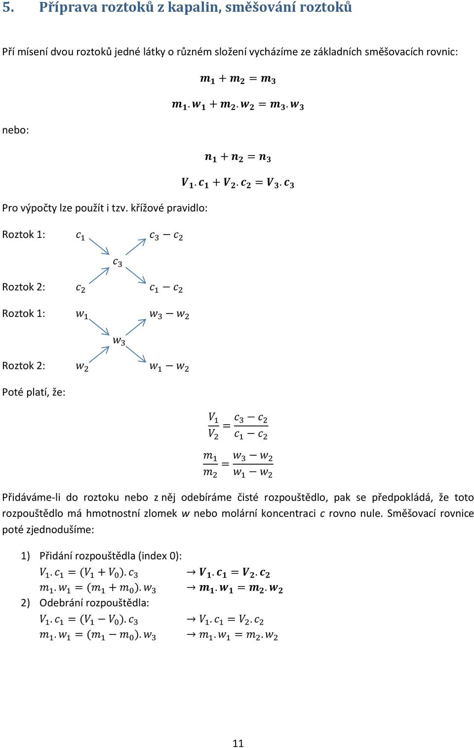 c 3 Roztok 1: c 1 c 3 c 2 c 3 Roztok 2: c 2 c 1 c 2 Roztok 1: w 1 w 3 w 2 w 3 Roztok 2: w 2 w 1 w 2 Poté platí, že: V 1 V 2 = c 3 c 2 c 1 c 2 m 1 m 2 = w 3 w 2 w 1 w 2 Přidáváme-li do roztoku nebo z