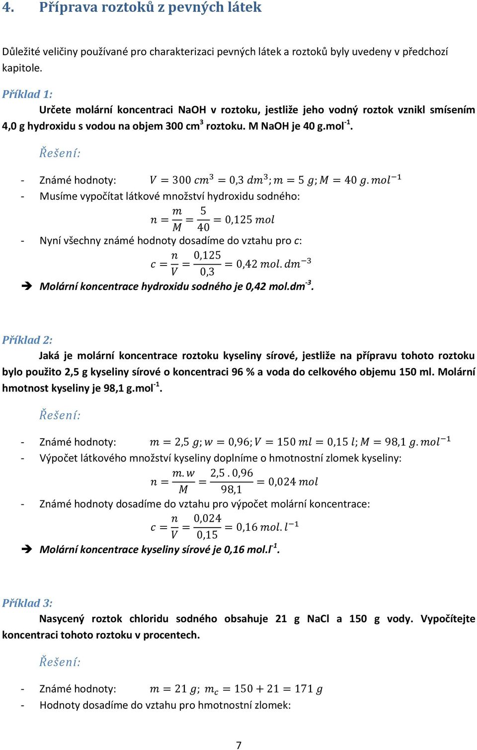 - Známé hodnoty: V = 300 cm 3 = 0,3 dm 3 ; m = 5 g; M = 40 g.