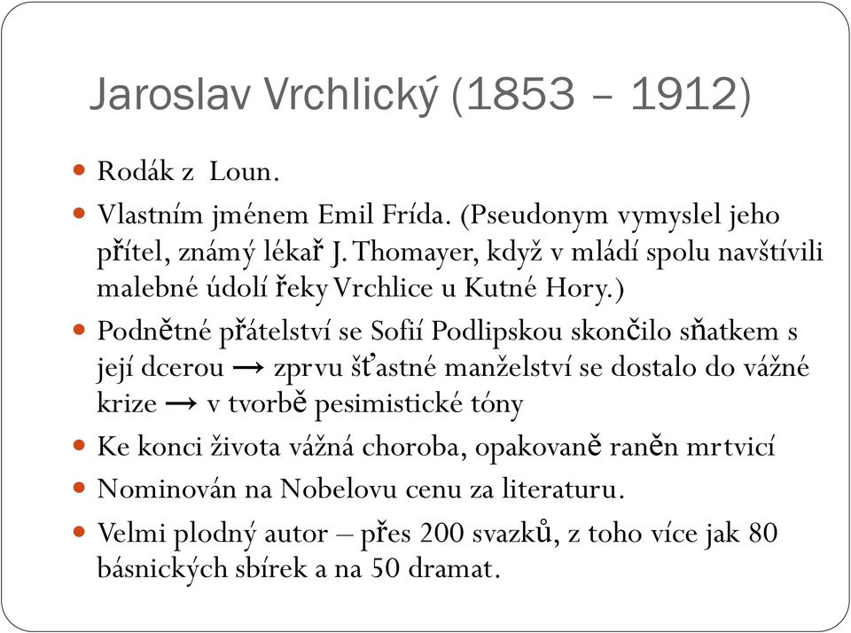 ) Podnětné přátelství se Sofií Podlipskou skončilo sňatkem s její dcerou zprvu šťastné manželství se dostalo do vážné krize v tvorbě