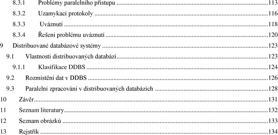 .. 124 9.2 Rozmístění dat v DDBS... 126 9.3 Paralelní zpracování v distribuovaných databázích... 128 10 Závěr.