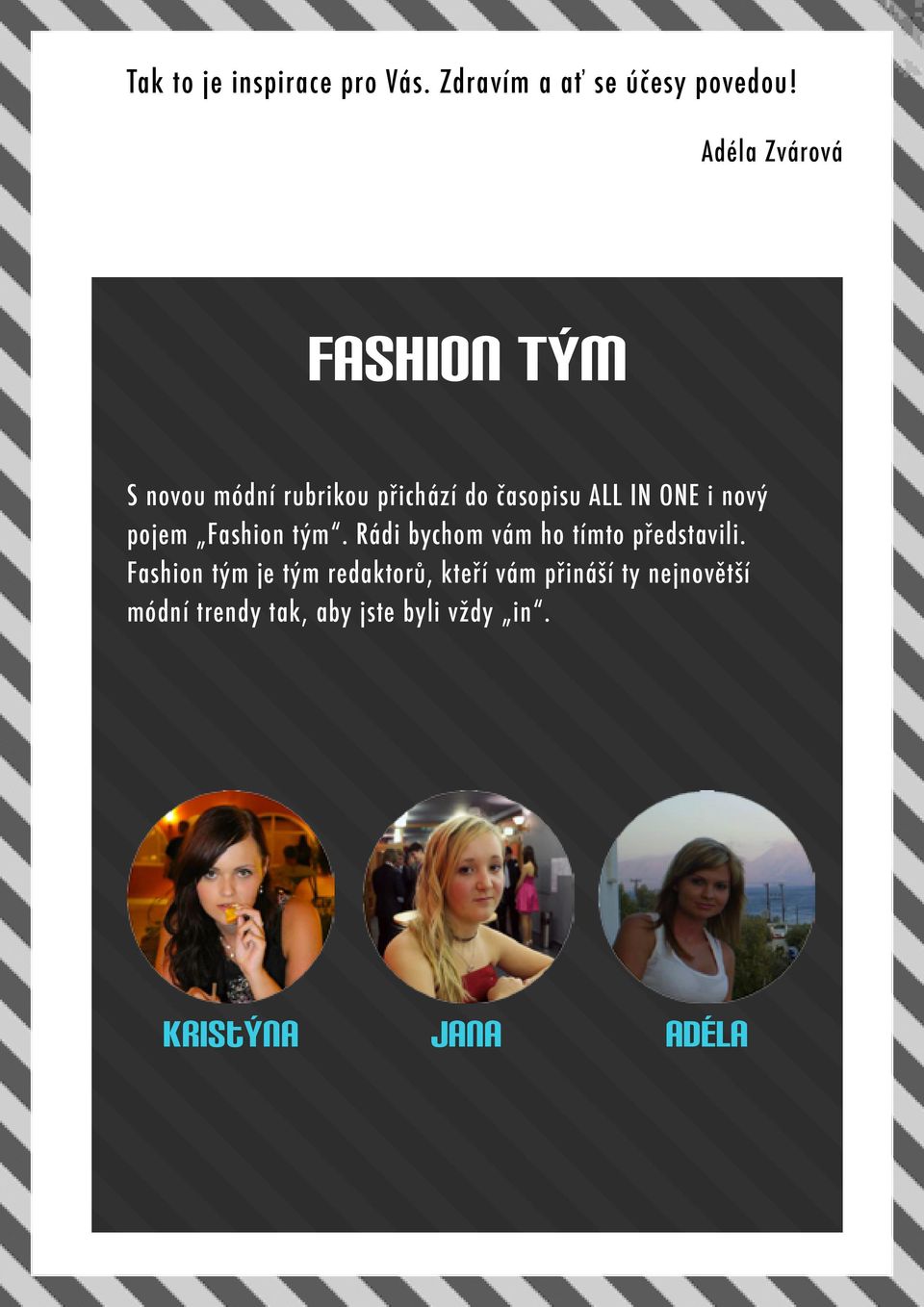 i nový pojem Fashion tým. Rádi bychom vám ho tímto představili.