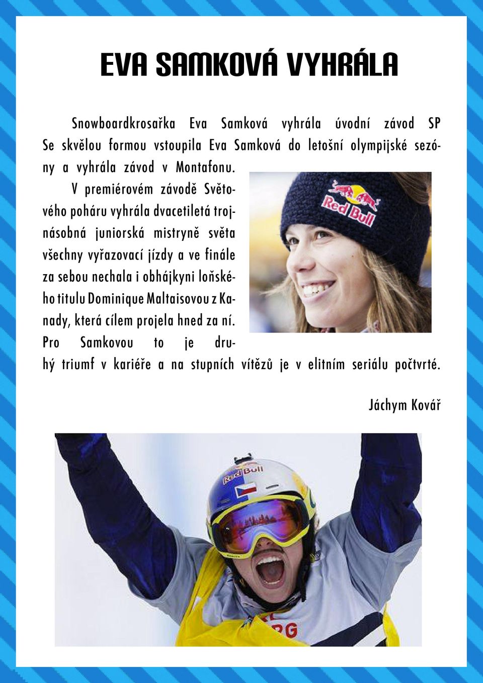 V premiérovém závodě Světového poháru vyhrála dvacetiletá trojnásobná juniorská mistryně světa všechny vyřazovací jízdy a ve