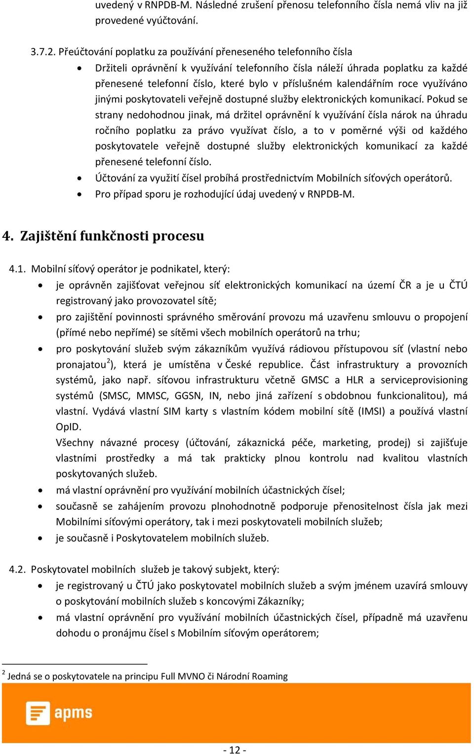 kalendářním roce využíváno jinými poskytovateli veřejně dostupné služby elektronických komunikací.