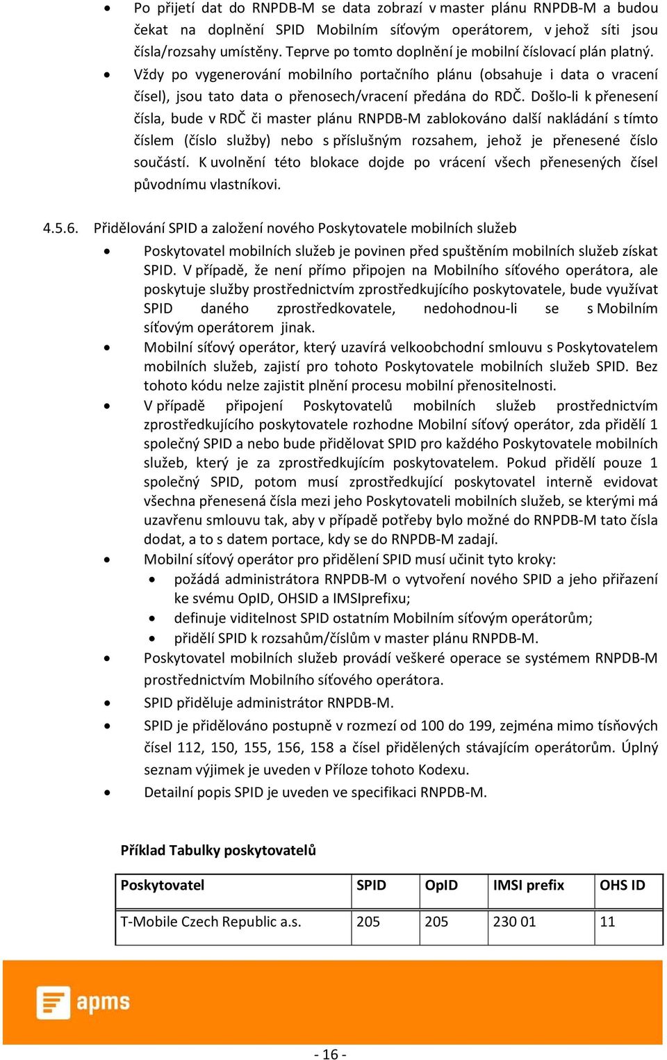 Došlo-li k přenesení čísla, bude v RDČ či master plánu RNPDB-M zablokováno další nakládání s tímto číslem (číslo služby) nebo s příslušným rozsahem, jehož je přenesené číslo součástí.