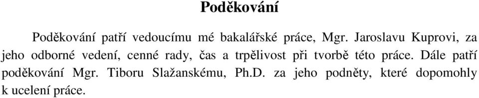 trpělivost při tvorbě této práce. Dále patří poděkování Mgr.