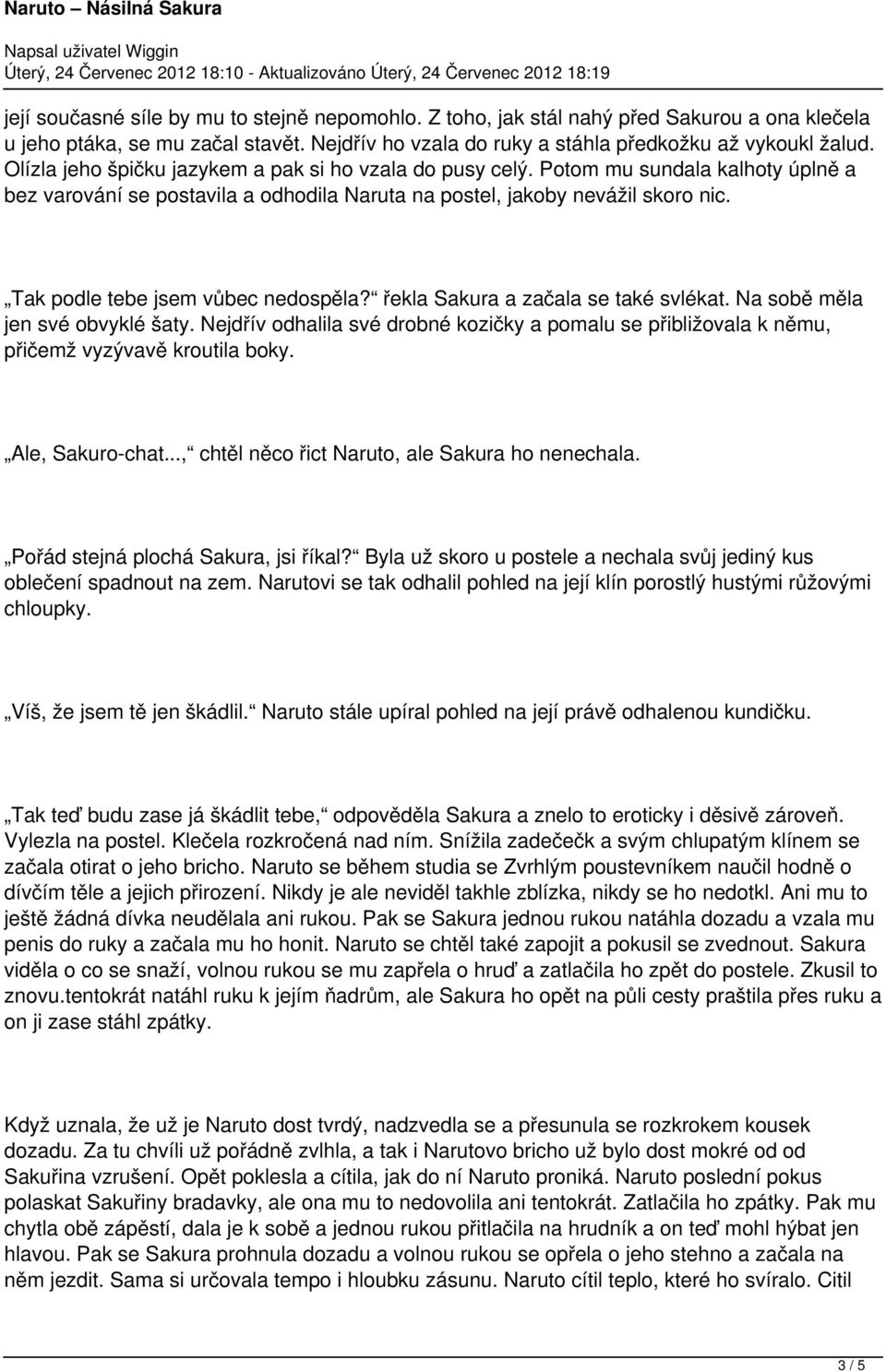 Tak podle tebe jsem vůbec nedospěla? řekla Sakura a začala se také svlékat. Na sobě měla jen své obvyklé šaty.