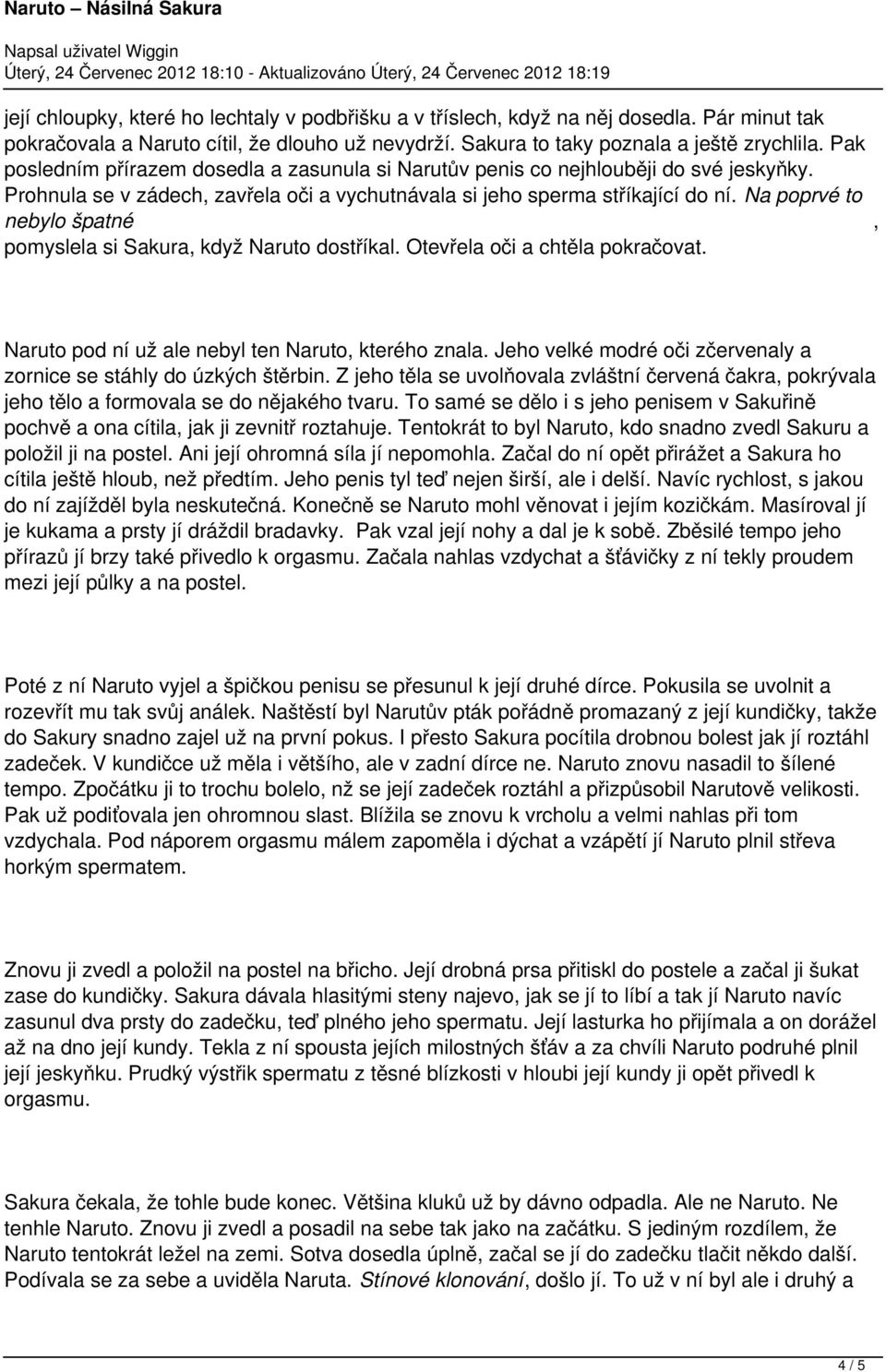 Na poprvé to nebylo špatné pomyslela si Sakura, když Naruto dostříkal. Otevřela oči a chtěla pokračovat., Naruto pod ní už ale nebyl ten Naruto, kterého znala.