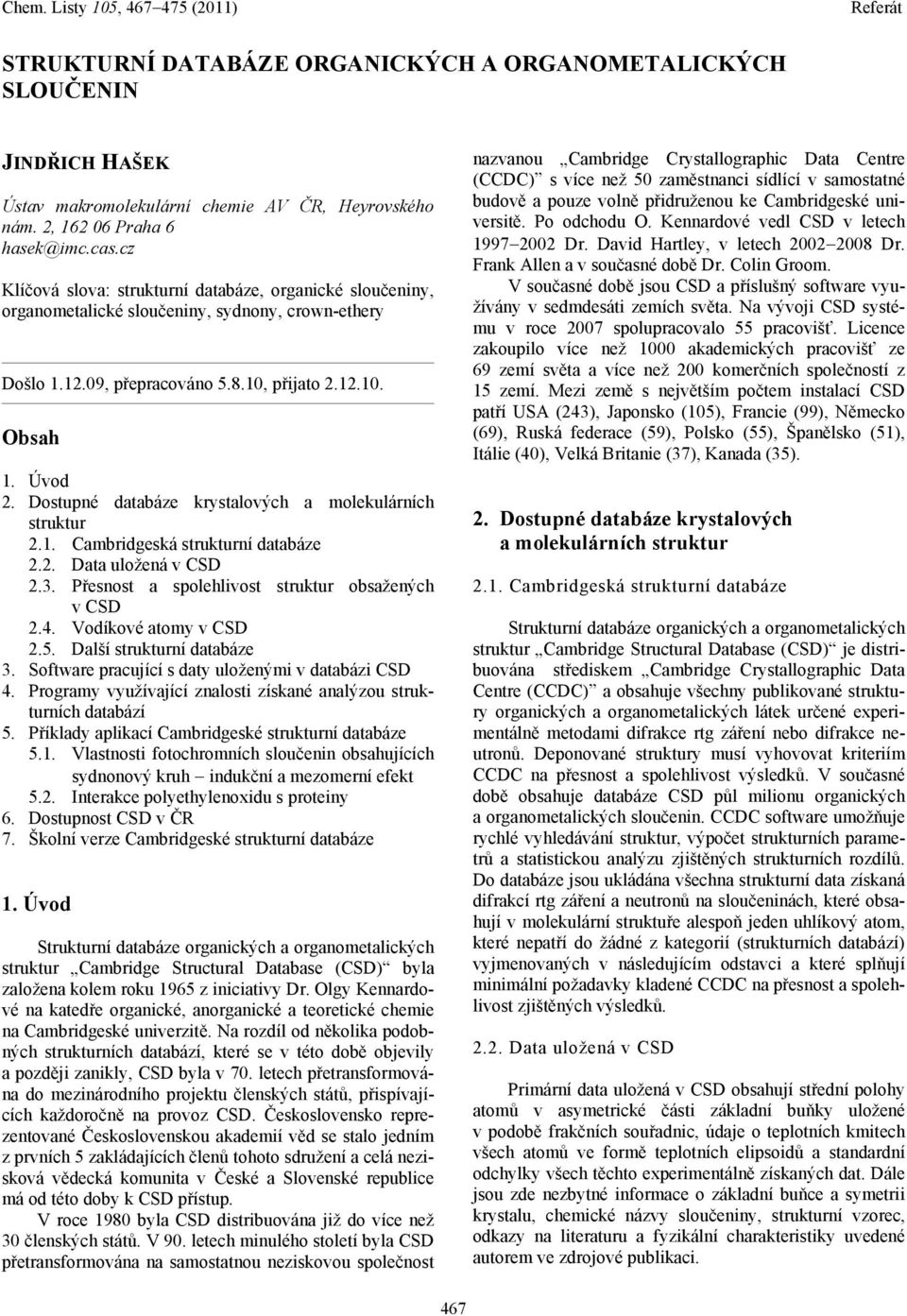 Dostupné databáze krystalových a molekulárních struktur 2.1. Cambridgeská strukturní databáze 2.2. Data uložená v CSD 2.3. Přesnost a spolehlivost struktur obsažených v CSD 2.4.