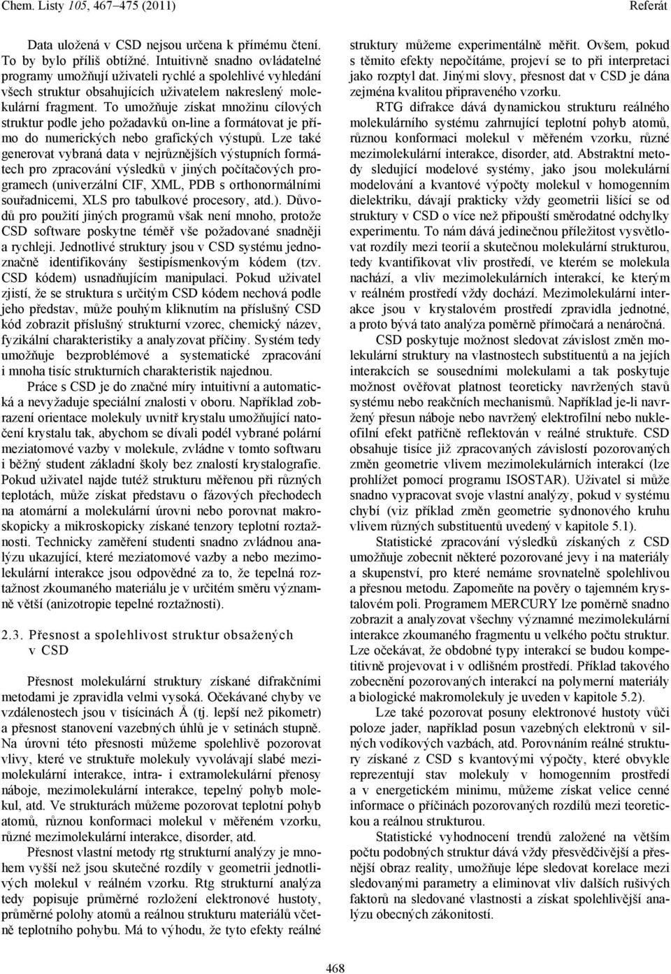 To umožňuje získat množinu cílových struktur podle jeho požadavků on-line a formátovat je přímo do numerických nebo grafických výstupů.