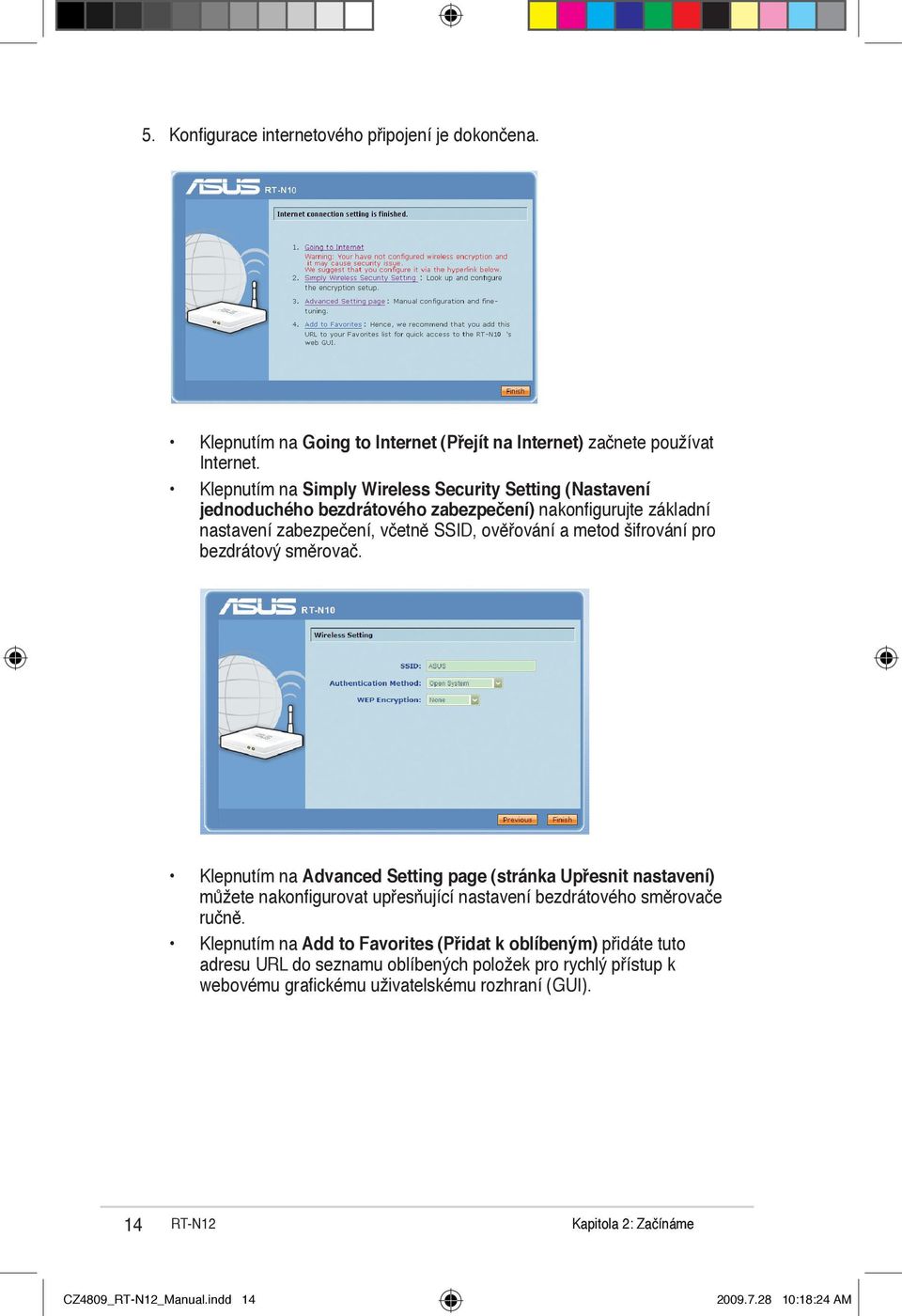 šifrování pro bezdrátový směrovač. Klepnutím na Advanced Setting page (stránka Upřesnit nastavení)... můžete nakonfigurovat upřesňující nastavení bezdrátového směrovače ručně.