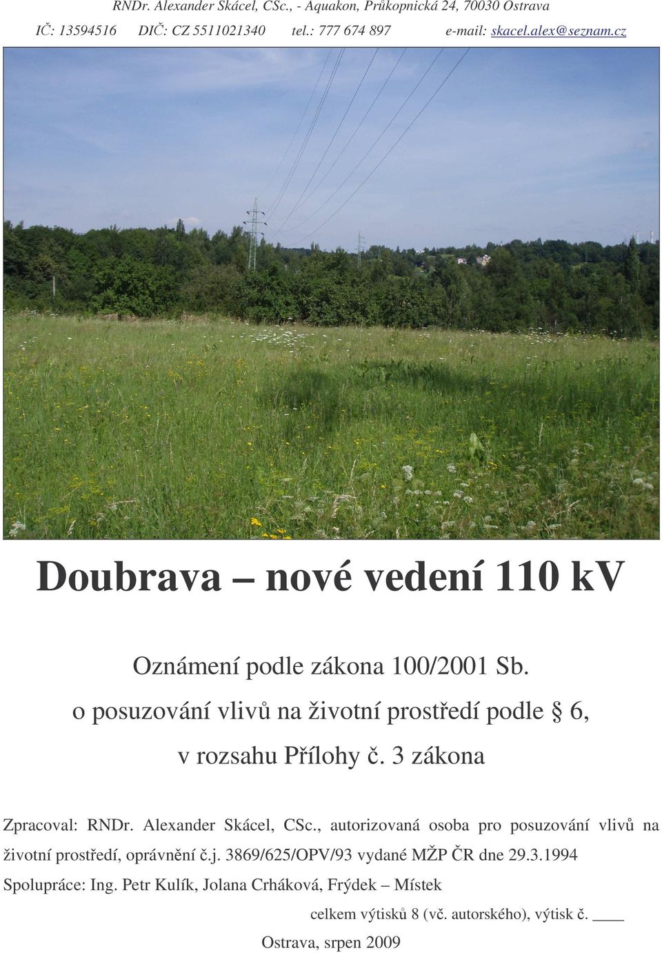 3 zákona Zpracoval: RNDr. Alexander Skácel, CSc., autorizovaná osoba pro posuzování vliv na životní prostedí, oprávnní.j.