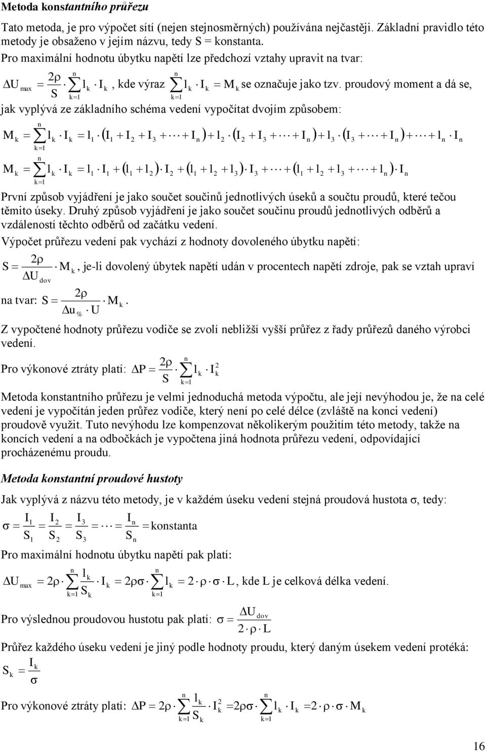 proudový momet a dá se, ja vypývá ze záadího schéma vedeí vypočítat dvojím způsobem: 3 3 3 3 M 3 3 3 M Prví způsob vyjádřeí je jao součet součiů jedotivých úseů a součtu proudů, teré tečou těmito
