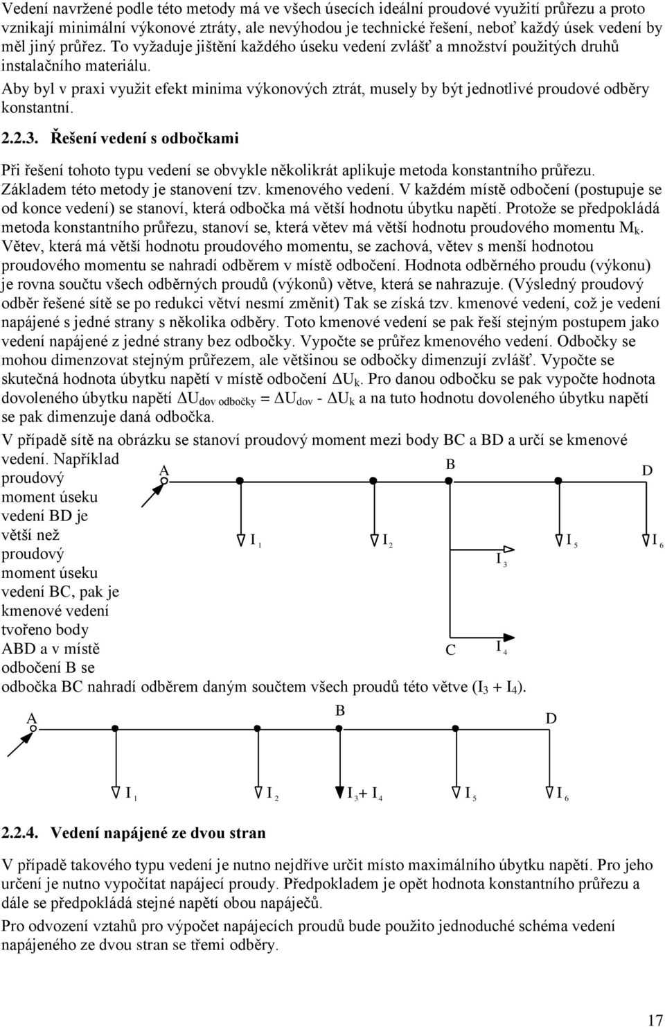 Řešeí vedeí s odbočami Při řešeí tohoto typu vedeí se obvye ěoirát apiuje metoda ostatího průřezu. Záadem této metody je staoveí tzv. meového vedeí.