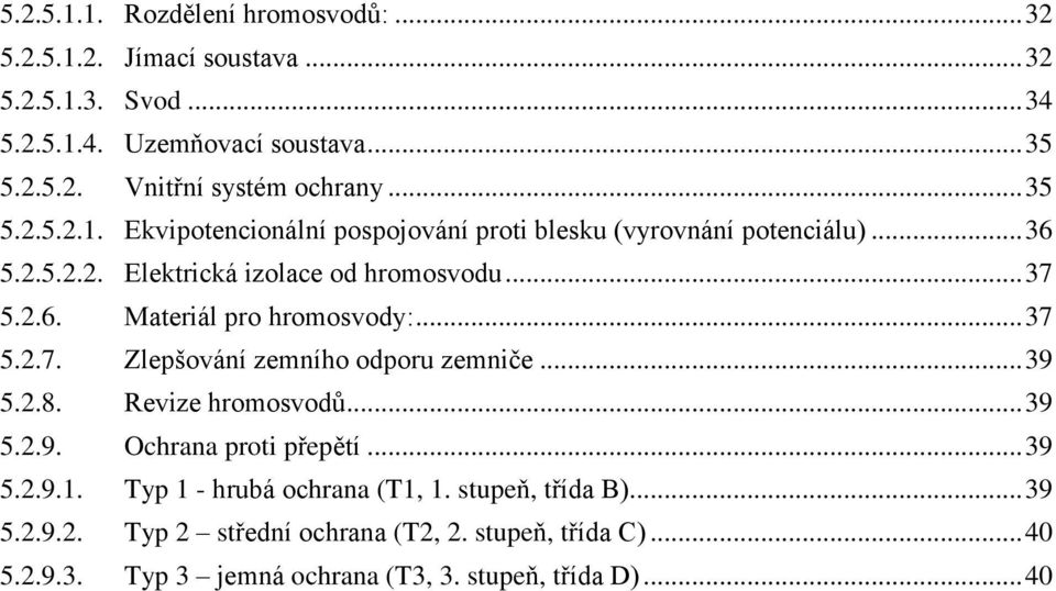 .. 37 5..7. Zepšováí zemího odporu zemiče... 39 5..8. Revize hromosvodů... 39 5..9. Ochraa proti přepětí... 39 5..9.. Typ - hrubá ochraa (T,.