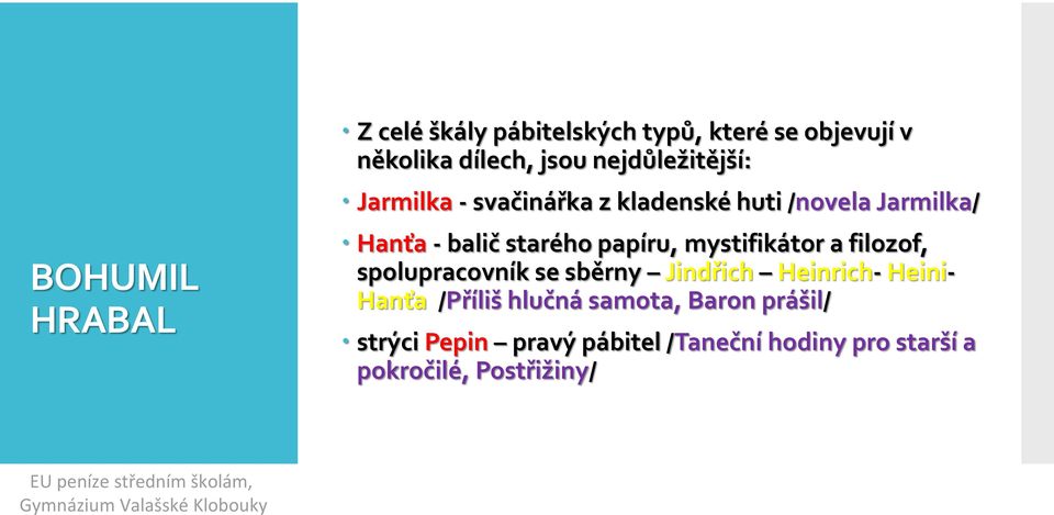 mystifikátor a filozof, spolupracovník se sběrny Jindřich Heinrich- Heini- Hanťa /Příliš